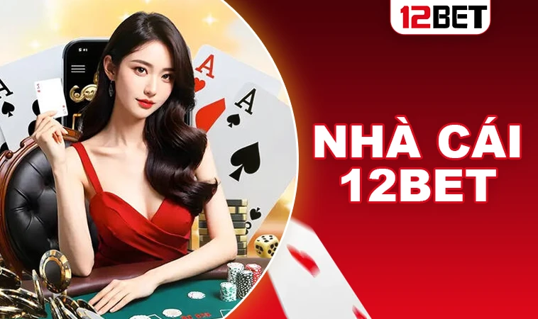 12Bet - Nhà Cái 12 Bet - Địa Chỉ Cá Cược Online Uy Tín Nhất Việt Nam