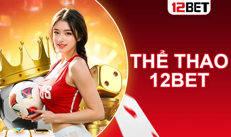 12Bet - Nhà Cái 12 Bet - Địa Chỉ Cá Cược Online Uy Tín Nhất Việt Nam